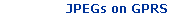 JPEGs on GPRS