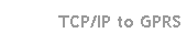 TCP/IP to GPRS